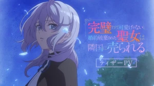 Kanpekisugite Kawaige ga Nai to Konyaku Haki sareta Seijo wa Ringoku ni Urareru Perfect Saint: Tossed Aside by My Fianc