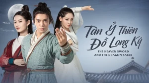 Tân Ỷ Thiên Đồ Long Ký (2019) - The Heaven Sword and the Dragon Saber